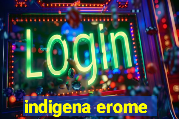 indigena erome